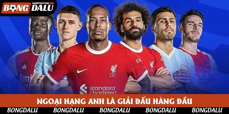 Ngoại hạng Anh là giải đấu hàng đầu hiện nay