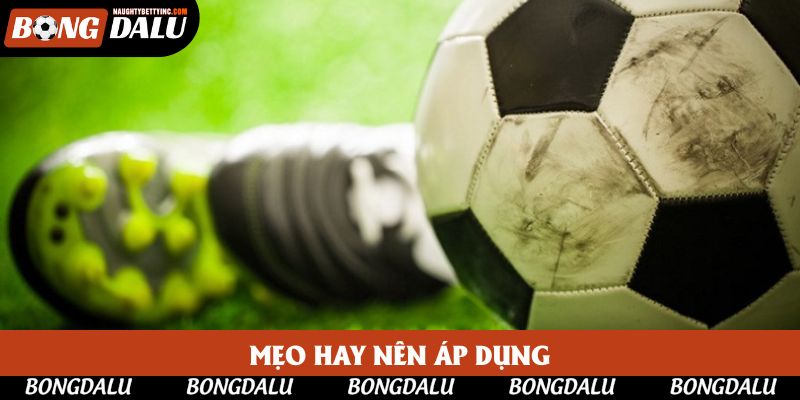 Một vài mẹo hữu ích giúp bạn chơi kèo hiệu quả hơn