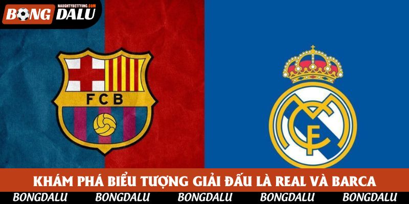Khám phá biểu tượng giải đấu là Real và Barca